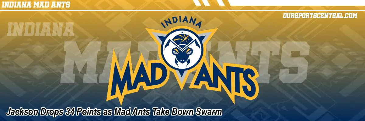 Jackson Drops 34 Points as Mad Ants Take Down Swarm