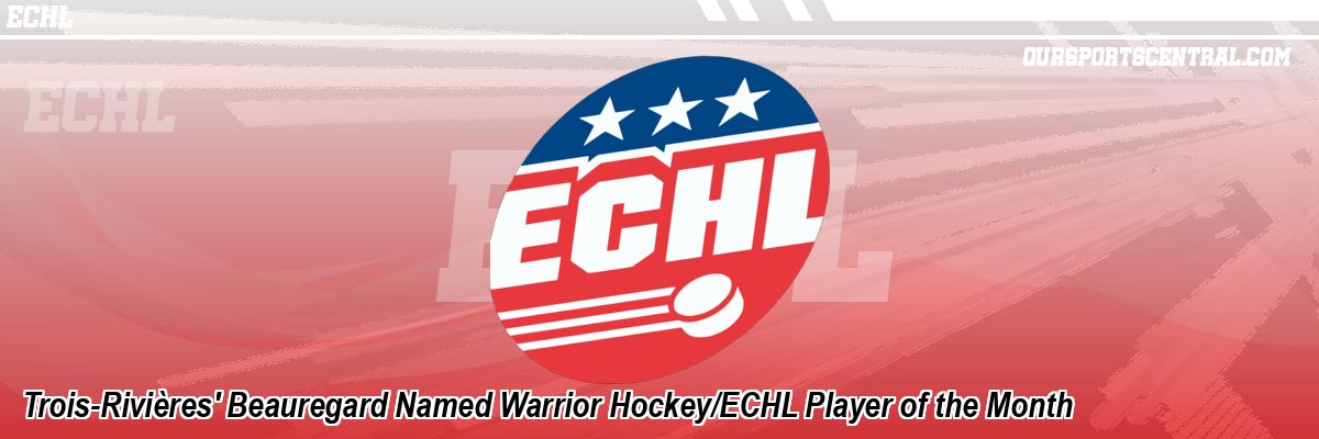 Trois-Rivières' Beauregard Named Warrior Hockey/ECHL Player of the Month