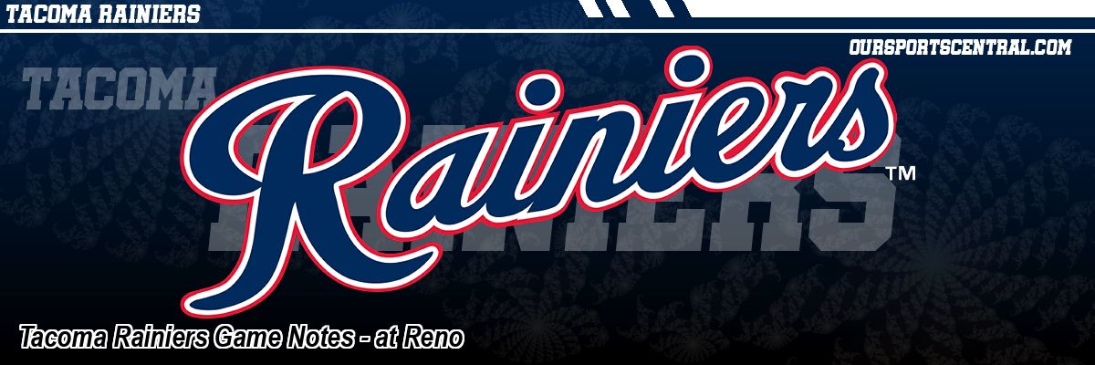 Tacoma Rainiers Game Notes - at Reno