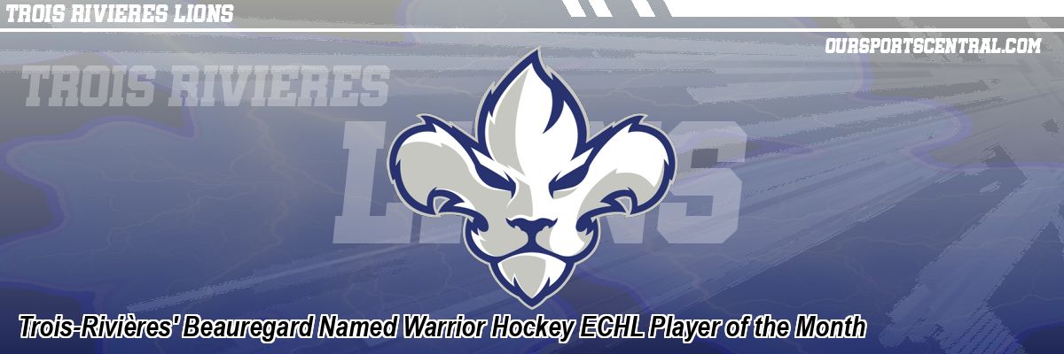 Trois-Rivières' Beauregard Named Warrior Hockey ECHL Player of the Month
