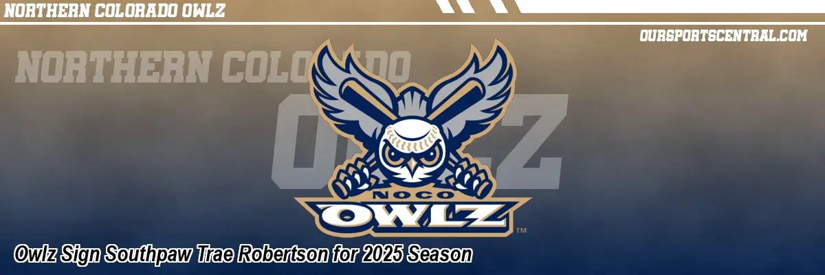 Owlz Sign Southpaw Trae Robertson for 2025 Season