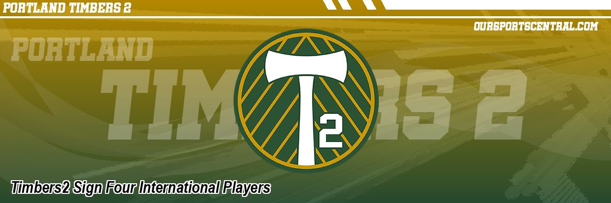 Timbers2 Sign Four International Players