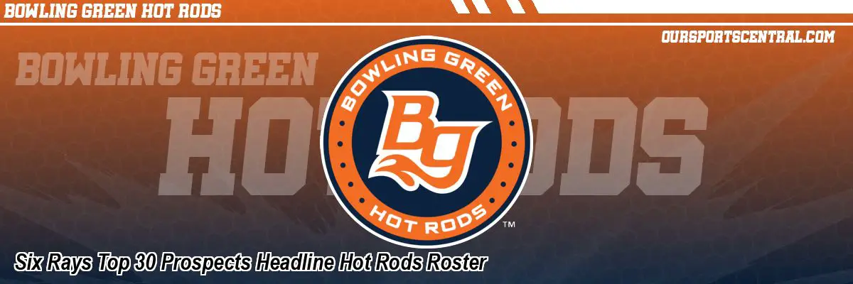 Six Rays Top 30 Prospects Headline Hot Rods Roster