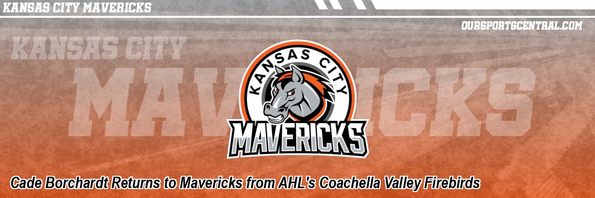 Cade Borchardt Returns to Mavericks from AHL's Coachella Valley Firebirds