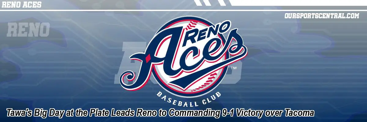 Tawa's Big Day at the Plate Leads Reno to Commanding 9-1 Victory over Tacoma