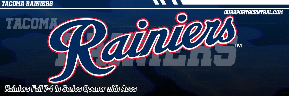 Rainiers Fall 7-1 in Series Opener with Aces