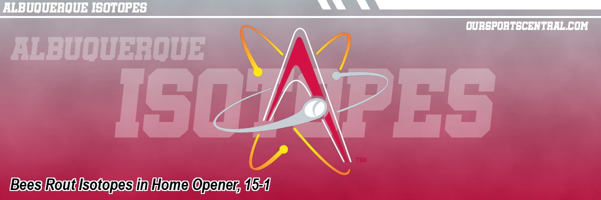 Bees Rout Isotopes in Home Opener, 15-1