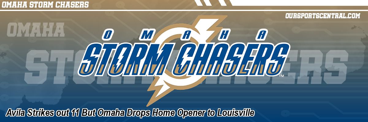 Avila Strikes out 11 But Omaha Drops Home Opener to Louisville