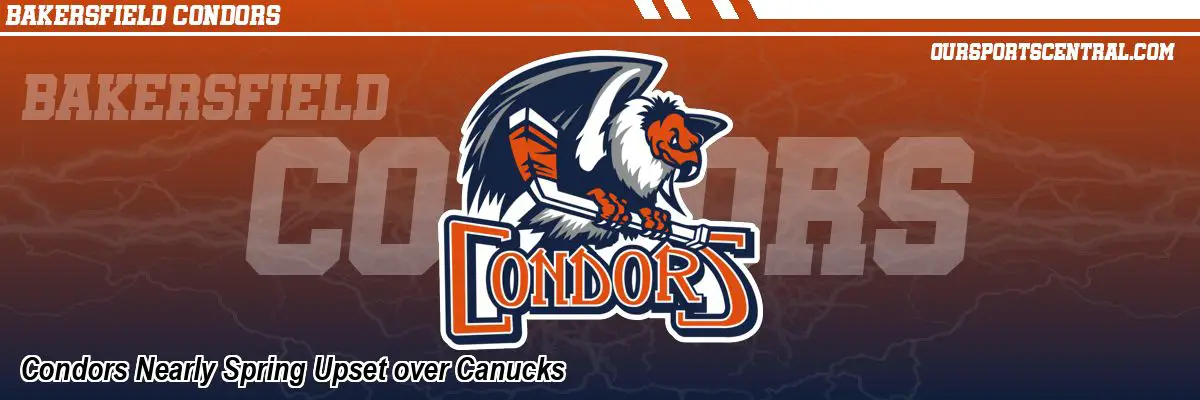 Condors Nearly Spring Upset over Canucks