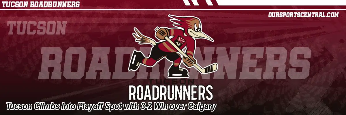 Tucson Climbs into Playoff Spot with 3-2 Win over Calgary