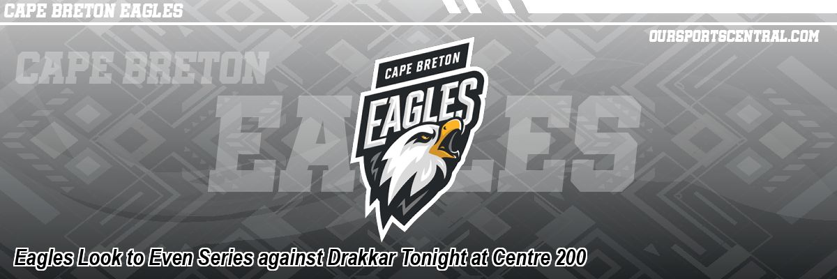 Eagles Look to Even Series against Drakkar Tonight at Centre 200