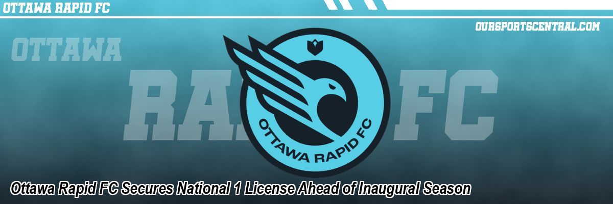 Ottawa Rapid FC Secures National 1 License Ahead of Inaugural Season