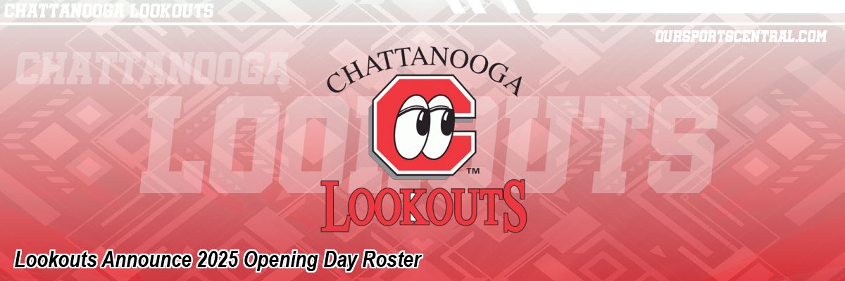 Lookouts Announce 2025 Opening Day Roster