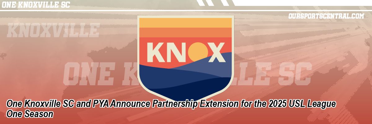 One Knoxville SC and PYA Announce Partnership Extension for the 2025 USL League One Season