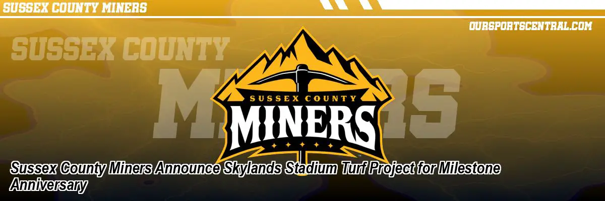 Sussex County Miners Announce Skylands Stadium Turf Project for Milestone Anniversary