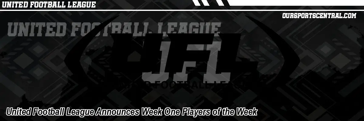 United Football League Announces Week One Players of the Week