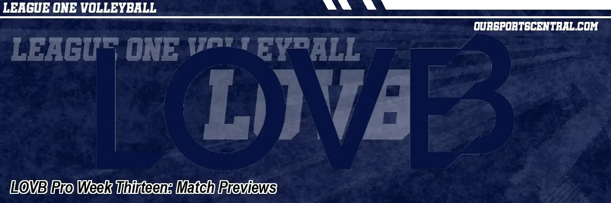 LOVB Pro Week Thirteen: Match Previews