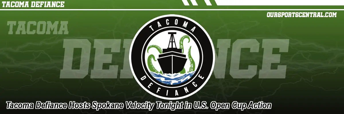 Tacoma Defiance Hosts Spokane Velocity Tonight in U.S. Open Cup Action
