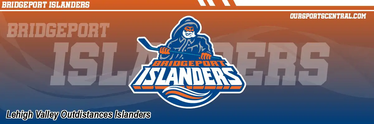 Lehigh Valley Outdistances Islanders