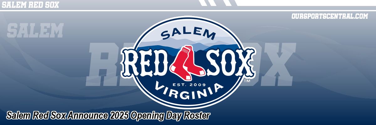 Salem Red Sox Announce 2025 Opening Day Roster