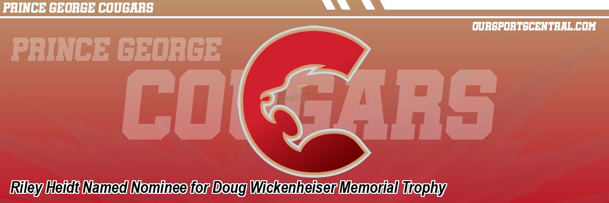 Riley Heidt Named Nominee for Doug Wickenheiser Memorial Trophy