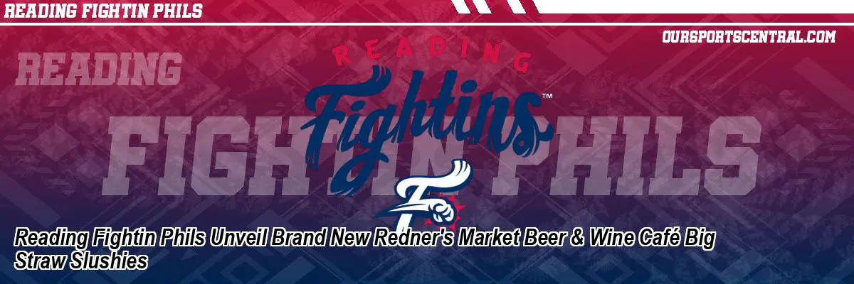 Reading Fightin Phils Unveil Brand New Redner's Market Beer & Wine Café Big Straw Slushies