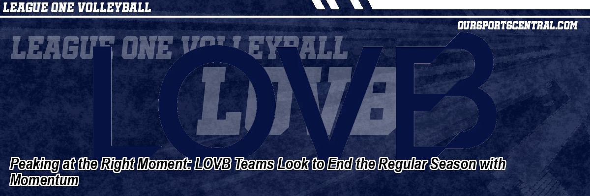 Peaking at the Right Moment: LOVB Teams Look to End the Regular Season with Momentum