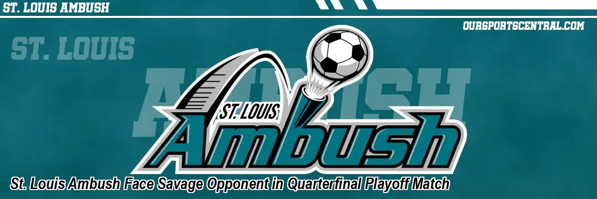 St. Louis Ambush Face Savage Opponent in Quarterfinal Playoff Match