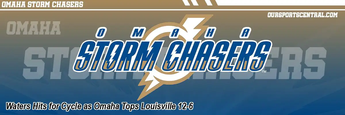 Waters Hits for Cycle as Omaha Tops Louisville 12-6
