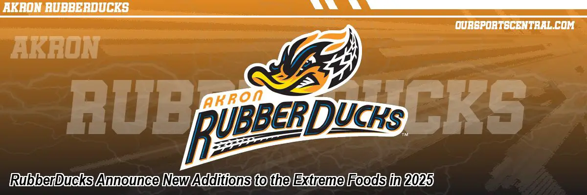 RubberDucks Announce New Additions to the Extreme Foods in 2025