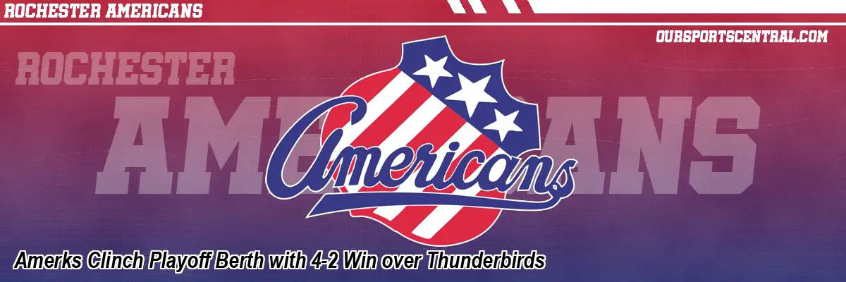 Amerks Clinch Playoff Berth with 4-2 Win over Thunderbirds