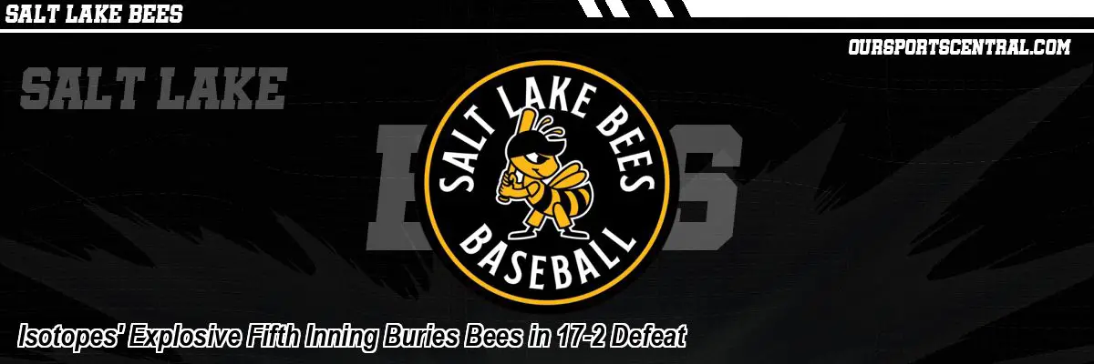 Isotopes' Explosive Fifth Inning Buries Bees in 17-2 Defeat