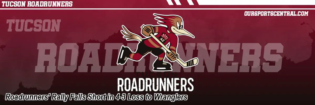 Roadrunners' Rally Falls Short in 4-3 Loss to Wranglers