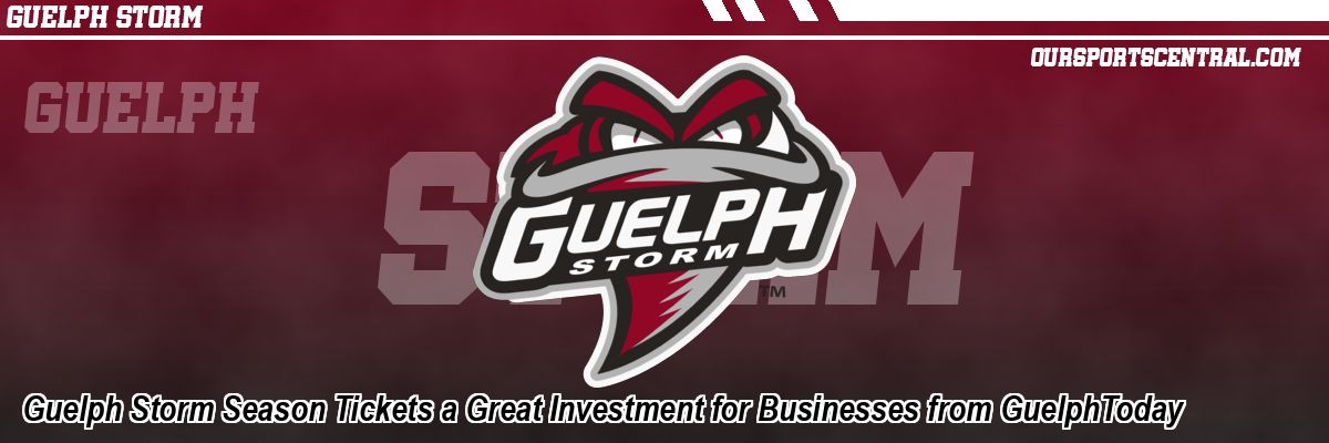 Guelph Storm Season Tickets a Great Investment for Businesses from GuelphToday