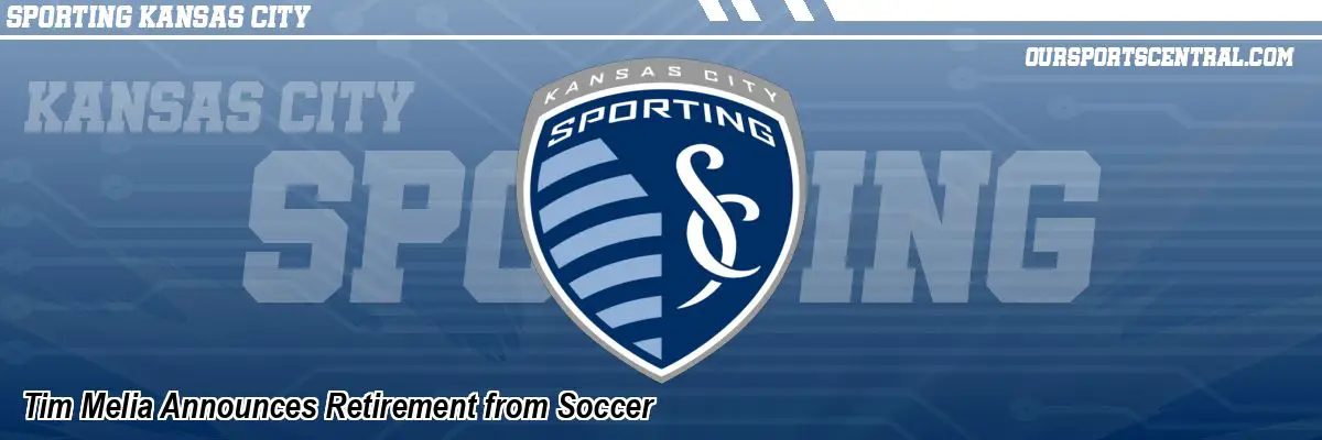 Tim Melia Announces Retirement from Soccer