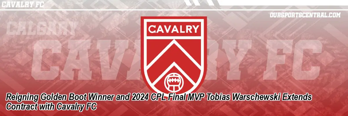 Reigning Golden Boot Winner and 2024 CPL Final MVP Tobias Warschewski Extends Contract with Cavalry FC