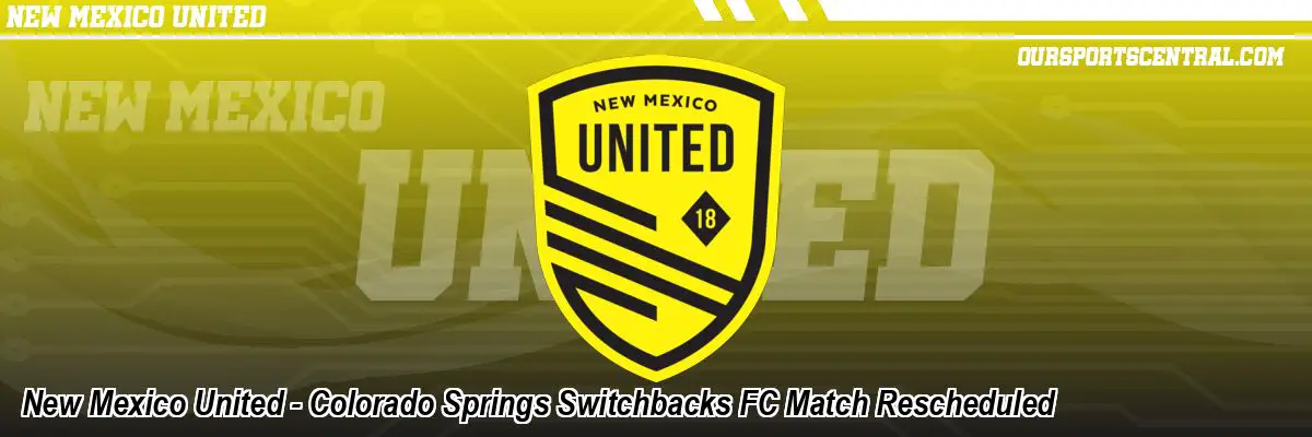New Mexico United - Colorado Springs Switchbacks FC Match Rescheduled