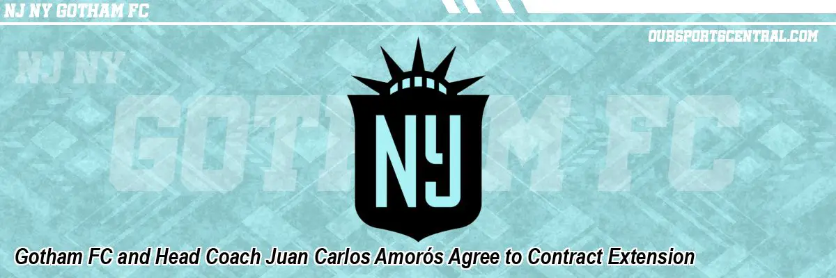 Gotham FC and Head Coach Juan Carlos Amorós Agree to Contract Extension
