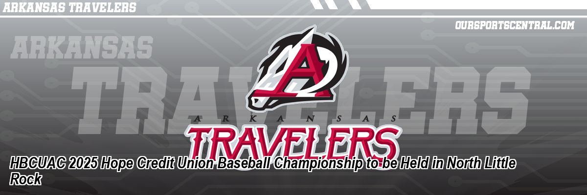 HBCUAC 2025 Hope Credit Union Baseball Championship to be Held in North Little Rock