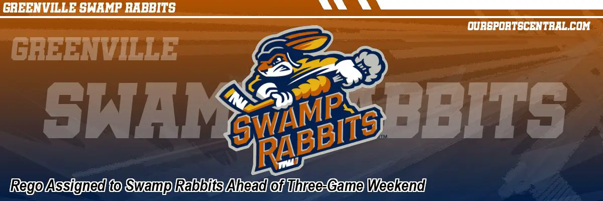 Rego Assigned to Swamp Rabbits Ahead of Three-Game Weekend
