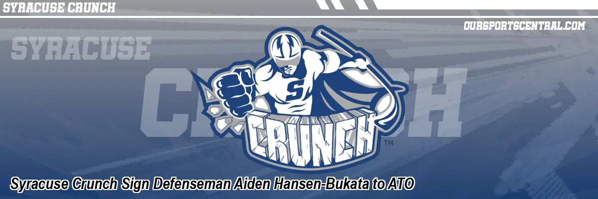 Syracuse Crunch Sign Defenseman Aiden Hansen-Bukata to ATO