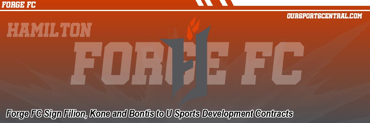 Forge FC Sign Filion, Kone and Bontis to U Sports Development Contracts
