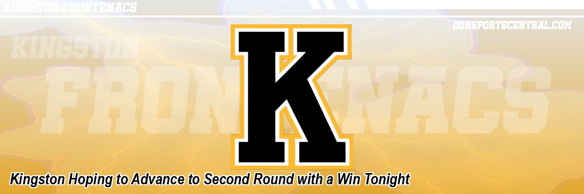 Kingston Hoping to Advance to Second Round with a Win Tonight