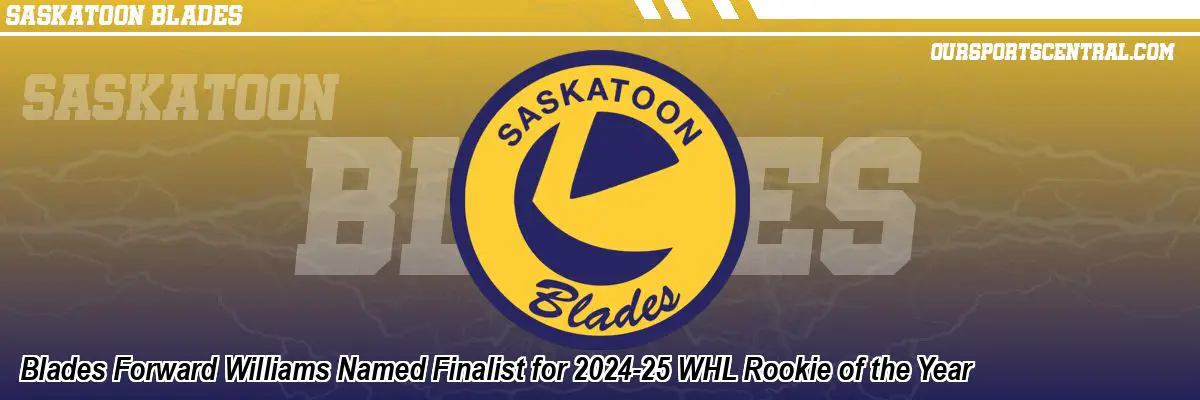 Blades Forward Williams Named Finalist for 2024-25 WHL Rookie of the Year