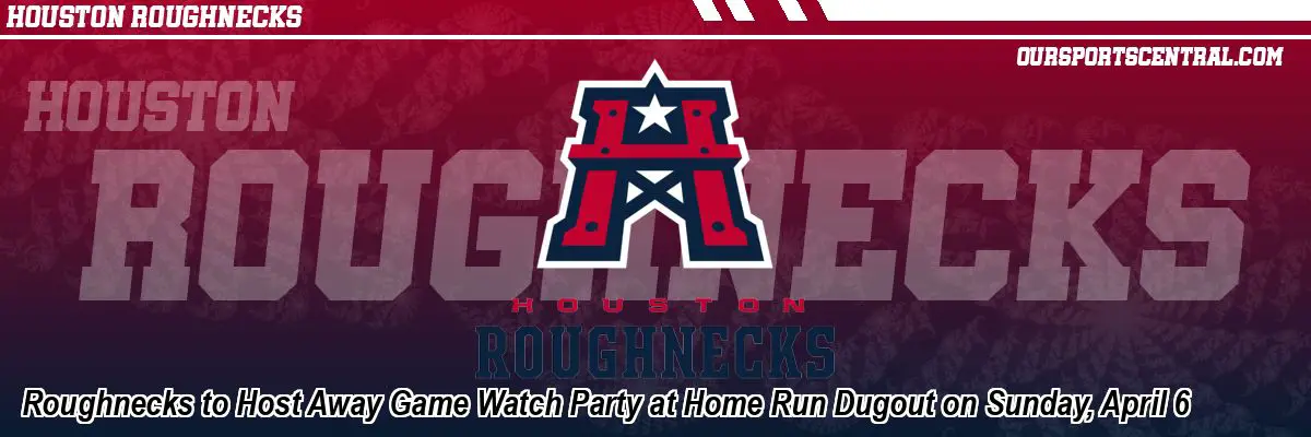 Roughnecks to Host Away Game Watch Party at Home Run Dugout on Sunday, April 6
