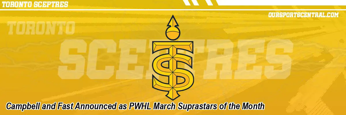 Campbell and Fast Announced as PWHL March Suprastars of the Month