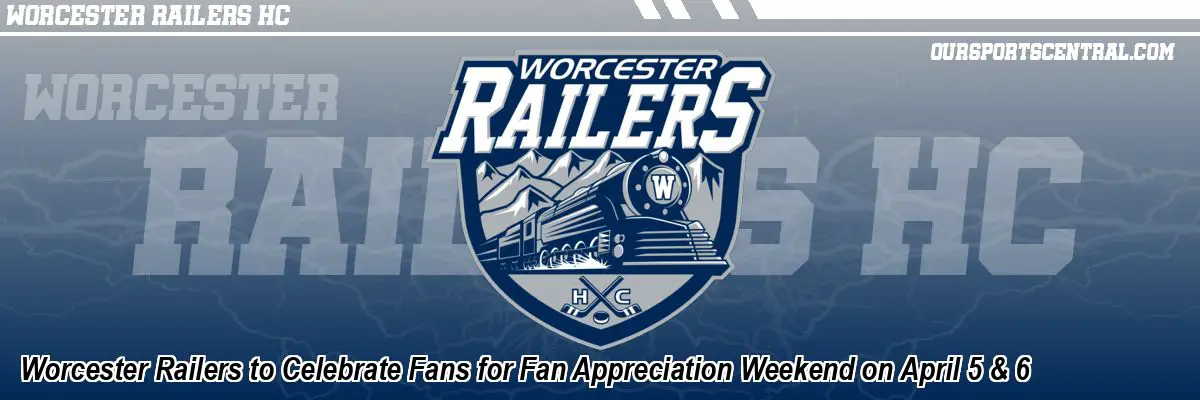 Worcester Railers to Celebrate Fans for Fan Appreciation Weekend on April 5 & 6