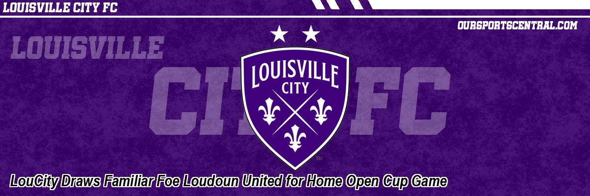 LouCity Draws Familiar Foe Loudoun United for Home Open Cup Game