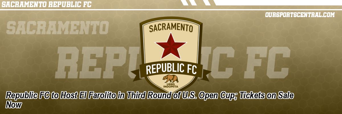 Republic FC to Host El Farolito in Third Round of U.S. Open Cup; Tickets on Sale Now