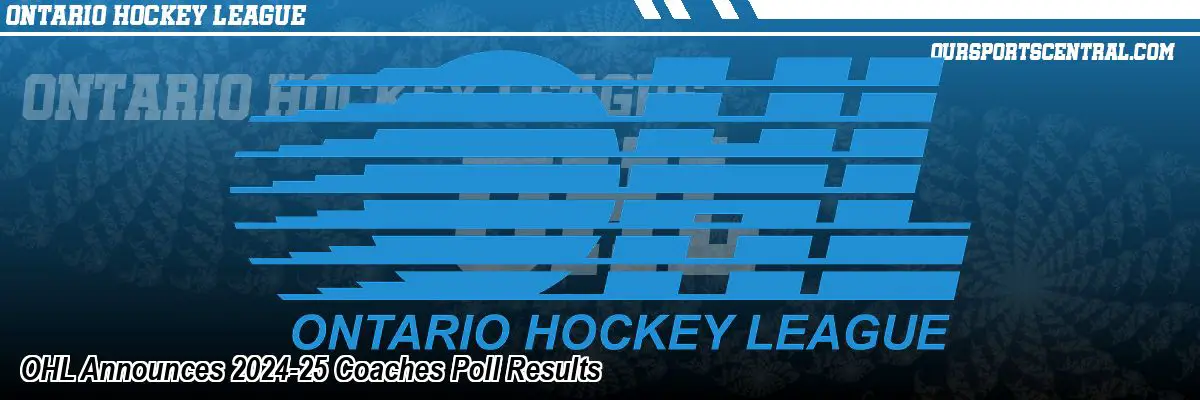 OHL Announces 2024-25 Coaches Poll Results